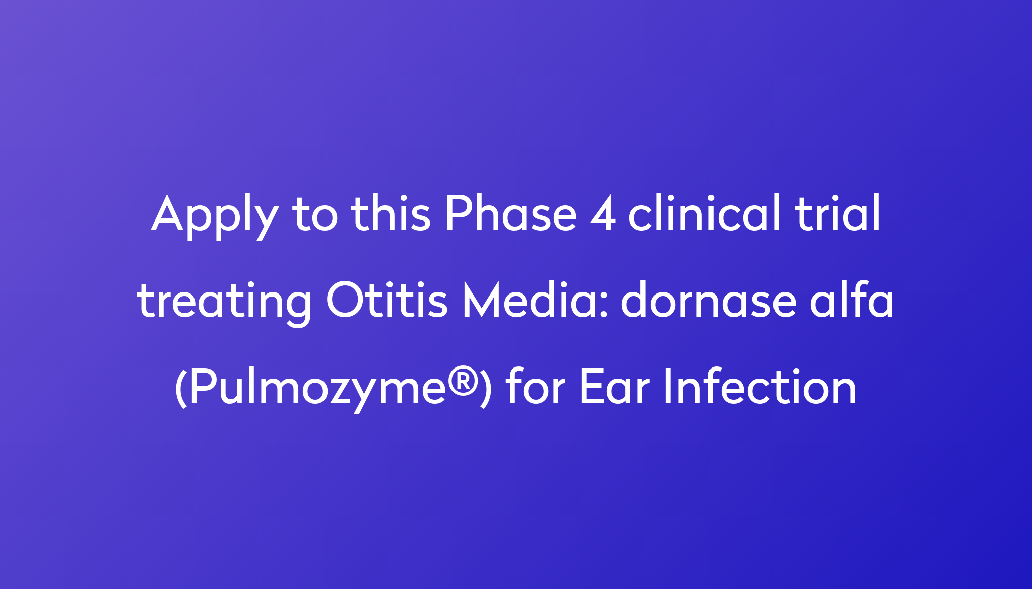 dornase-alfa-pulmozyme-for-ear-infection-clinical-trial-2023-power